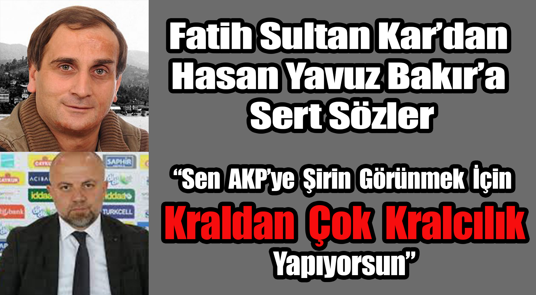 Fatih Sultan Kar “Bakır AKP’ye şirin gözükmek için kraldan çok kralcı”