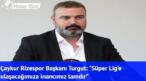Rize spor başkanı Turgut süper lige çıkma sözü verdi