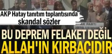 AKP tanıtım toplantısında skandal sözler: Bu deprem Allah’ın kırbacıdır