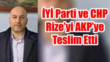 İyi Partili eski başkandan CHP ve İyi Parti’ye ağır suçlama “Rize’yi AKP ye verdiniz”