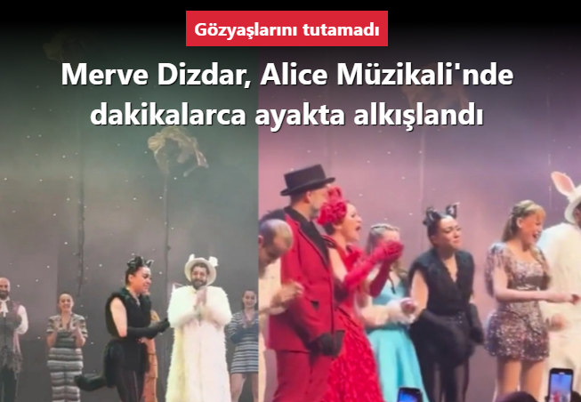 Merve Dizdar, Alice Müzikali’nde dakikalarca ayakta alkışlandı: