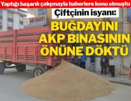 Hayaldi gerçek oldu! buğdayını AKP ilçe binasının önüne döktü