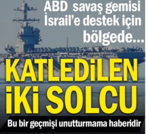 ABD savaş gemisi İsrail’e destek için bölgede.. Katledilen iki solcu…Bu