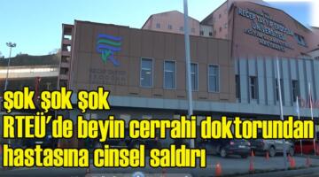RTEÜ Hastanesinde doktor hastasına cinsel saldırıda bulundu iddiası
