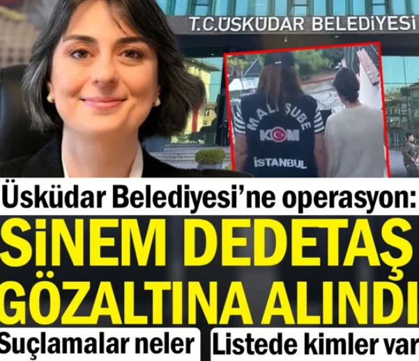 Üsküdar Belediyesi’ne yönelik yolsuzluk soruşturması kapsamında Başkan Sinem Dedetaş dahil